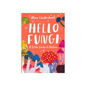 Hello Fungi: A Little Guide to Nature