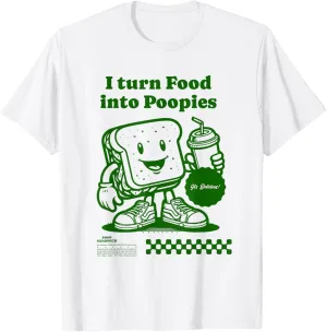 I Turn Food into Poopies Retro Funny Poop Adult Humor Meme T-Shirt